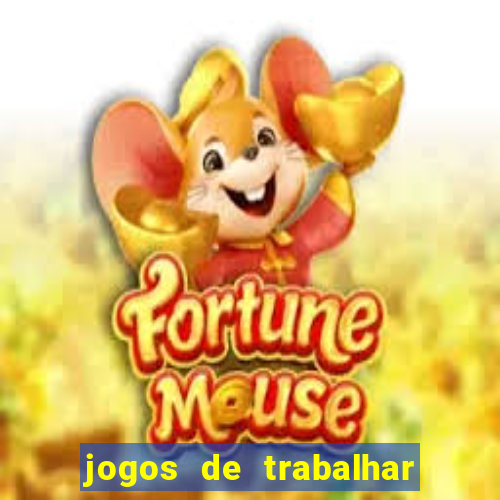 jogos de trabalhar para ganhar dinheiro